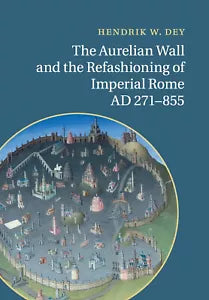 The Aurelian Wall and the Refashioning of Imperial Rome
