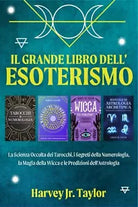 Il Grande Libro dell’Esoterismo: La Scienza Occulta dei Tarocchi, i Segreti dell
