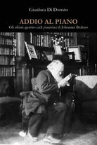 Addio al piano. Gli ultimi quattro cicli pianistici di Johannes Brahms di Gianlu