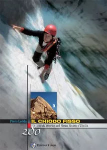 Il chiodo fisso 280 vie di roccia sul Gran Sasso d Italia di Piero Ledda