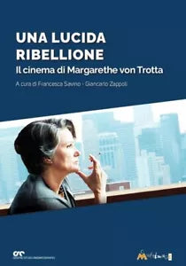 Una lucida ribellione Il cinema di Margarethe Von Ttrotta di Francesca Savino