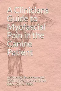 A Clinicians Guide to Myofascial Pain in the Canine Patient di Dr. Michele Broad