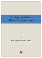 L’intelligence italiana dall’Unita ai giorni nostri, di Antonella Colonna Vilasi