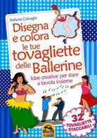 Disegna e colora le tue tovagliette delle ballerine di Stefania Colnaghi, 2015,
