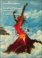 Sveglia il vulcano che e in te - Giuseppe Arena, 2012, Youcanprint