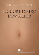 Il cuore dietro l ombelico di Erica Cassani