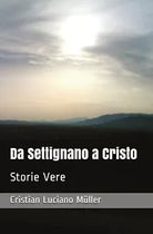 Da Settignano a Cristo di Cristian Luciano Muller, 2020, Youcanprint