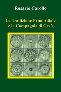 La Tradizione Primordiale e la Compagnia di Gesu di Rosario Carollo, 2021