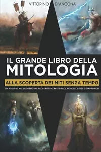 Il Grande Libro della Mitologia Alla Scoperta dei Miti Senza Tempo Un Viaggio