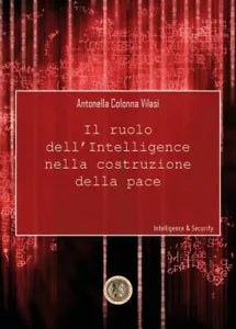 Il ruolo dell’intelligence nella costruzione della pace di Antonella Colonna Vi