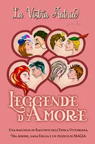 Leggende d Amore Una raccolta di racconti dell epoca Vittoriana di La Vostra A