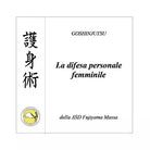 Goshinjutsu. Tecniche di difesa personale femminile di Fabio De Santis, 2020,