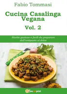 Cucina Casalinga Vegana Vol. 2 di Fabio Tommasi, 2016, Youcanprint