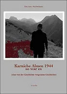 Karnische Almen 1944 so war es di Pieri Stefanutti, Dino Ariis, 2014