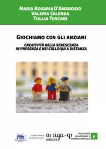 Giochiamo con gli anziani. Creativita nella senescenza in presenza e nei colloqu