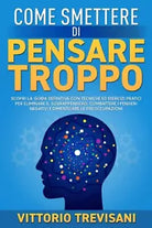 Come Smettere di Pensare Troppo