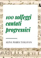 100 solfeggi cantati progressivi di Alina Maria Taslavan