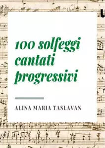 100 solfeggi cantati progressivi di Alina Maria Taslavan
