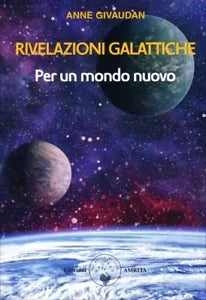 Rivelazioni galattiche Per un mondo nuovo di Anne Givaudan
