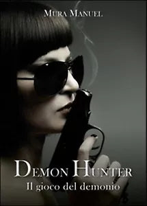 Il gioco del demonio. Demon Hunter Vol.5 di Manuel Mura, 2015, Youcanprint
