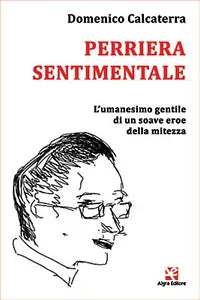 Perriera sentimentale. L’umanesimo gentile di un soave eroe della mitezza