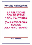 La relazione con se stessi e con le alterita - Vincenzo Amendolagine, 2017, Yo
