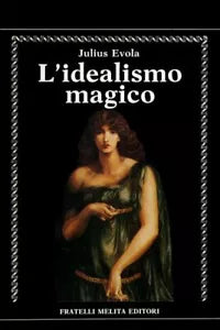 L’idealismo magico di Julius Evola, 1989, Fratelli Melita Editori