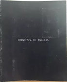 Francesca De Angelis di Gianluca Marziani, 2009, Plus Group Industrie Grafiche