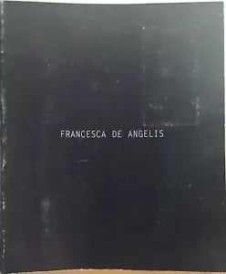 Francesca De Angelis di Gianluca Marziani, 2009, Plus Group Industrie Grafiche