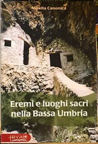 Eremi e luoghi sacri nella bassa Umbria di Mirella Canonica 2003 Edizioni He