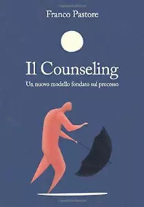 Il Counseling: Un nuovo modello fondato sul processo di Franco Pastore, 2020,