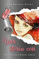 Una storia cosi di Caterina Usai, 2019, Youcanprint