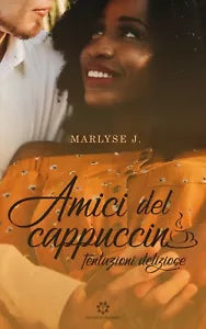 Amici del cappuccino - Tentazioni deliziose di Marlyse J., 2020, Youcanprint