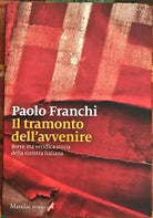Il tramonto dell avvenire Breve ma veridica storia della sinistra italiana di