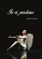Io vi perdono di Carmela Palatucci, 2015, Youcanprint