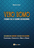 Vero Uomo - l’uomo che le donne desiderano di Daniela Coin, 2017, Youcanprint