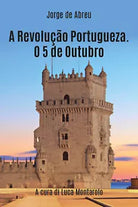 A revolucao portugueza. O 5 de outubro - Jorge D’Abreu, 2019, Youcanprint