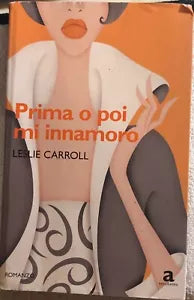 Prima o poi mi innamoro di Leslie Carroll, 2010, Newton Compton Editori