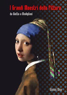 I Grandi Maestri della Pittura Da Giotto a Modigliani di Giovanni Riva