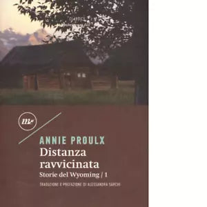 Distanza ravvicinata Storie del Wyoming vol 1 di E Annie Proulx