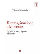 L’immaginazione divertente. Il giallo, il rosa, il porno e il fumetto