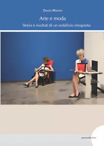 Arte e moda Storia e risultati di un sodalizio irrequieto