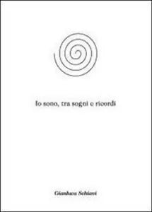 Io sono, tra sogni e ricordi di Gianluca Schiavi, 2012, Youcanprint