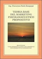 Teoria base del marketing psicologico propositivo - Francesco P. Rosapepe, 2013