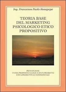 Teoria base del marketing psicologico propositivo - Francesco P. Rosapepe, 2013
