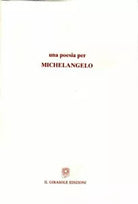 Una poesia per Michelangelo di Testi Di Enrica Antonioni E Carlo Di Carlo, 2002