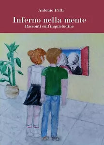 Inferno nella mente. Racconti sull’inquietudine. di Antonio Patti, 2016