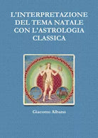 L INTERPRETAZIONE DEL TEMA NATALE CON L ASTROLOGIA CLASSICA