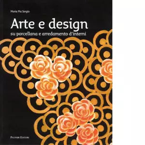Arte e design Su porcellane e arredamenti d interni di M Pia Sergio