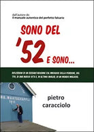 Sono del ’52 e sono... di Pietro Caracciolo, 2015, Youcanprint
